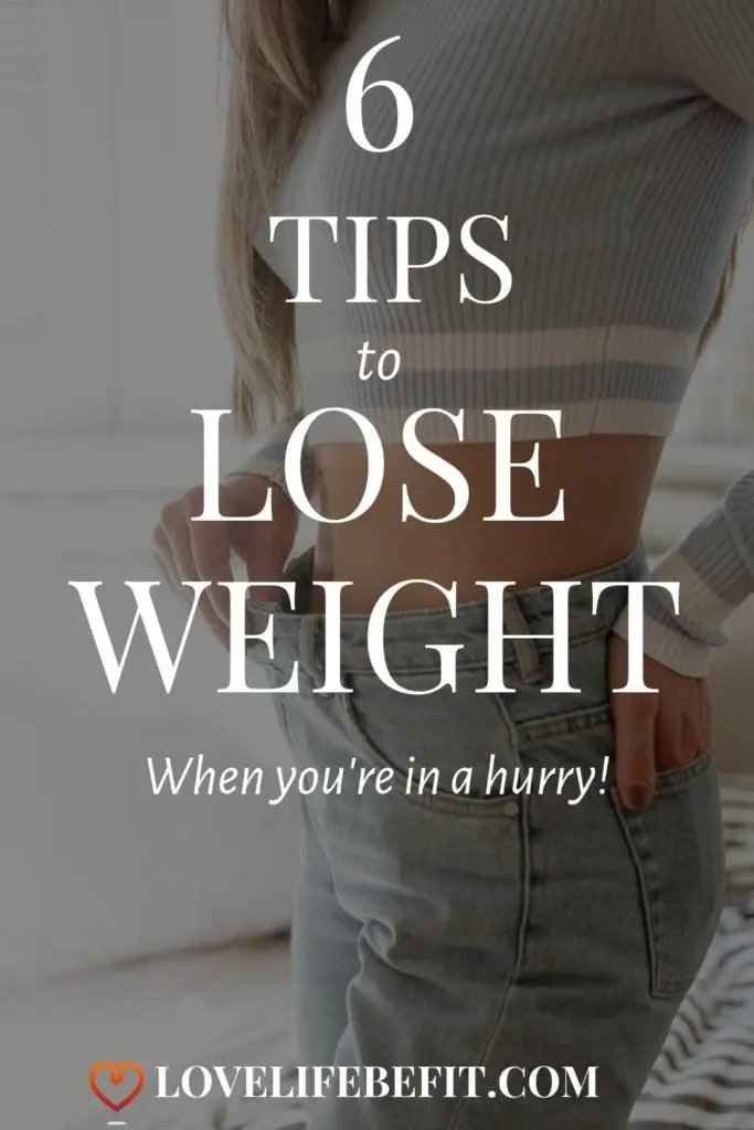 6 Tips To Lose Weight (When You're In A Hurry) - Love Life Be Fit