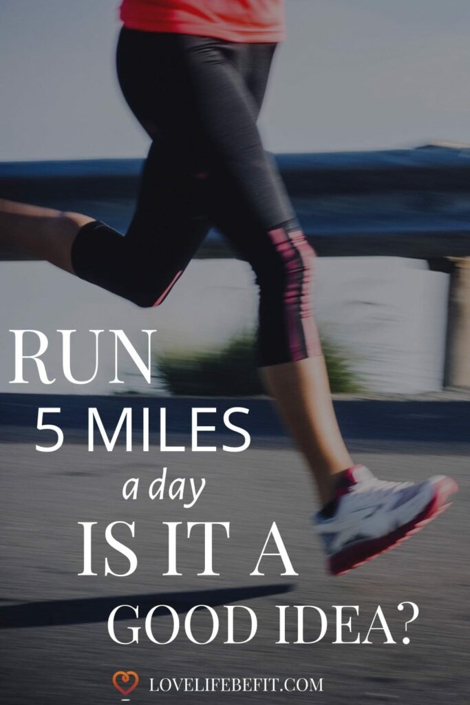 Running 5 miles a day.