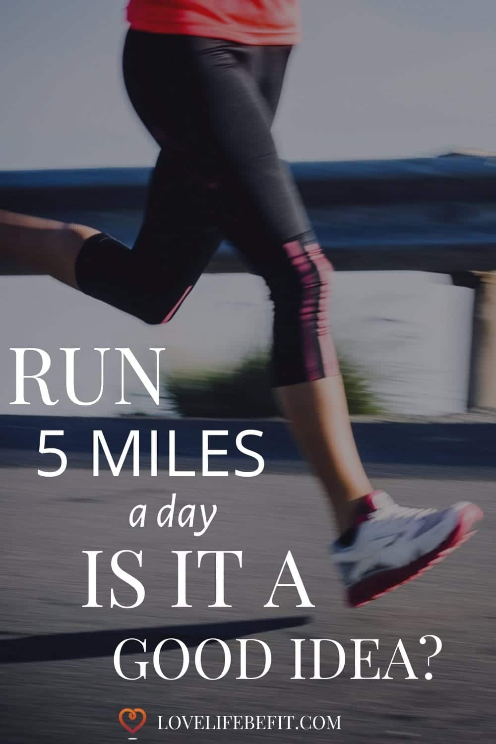 run-5-miles-a-day-is-it-a-good-idea-love-life-be-fit