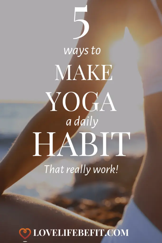 We all love the idea of yoga but one class a week doesn't really cut it. Read on to find out how to make yoga a daily habit with these 5 tips that work. These are ideal habits to adopt for yoga beginners...#yoga #yogaforbeginners