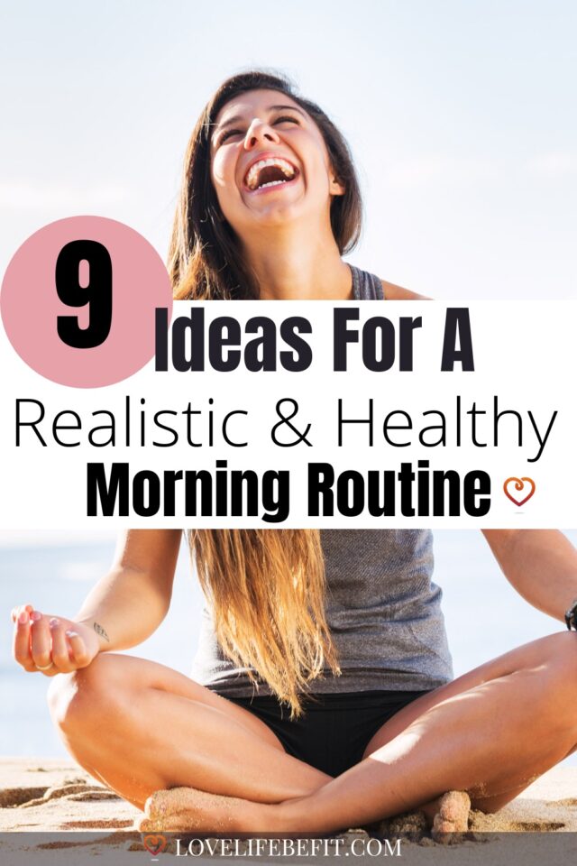 9 Ideas For A Realistic & Healthy Morning Routine - Love Life Be Fit